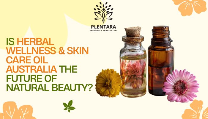 Is Herbal Wellness & Skin Care Oil Australia the Future of Natural Beauty?