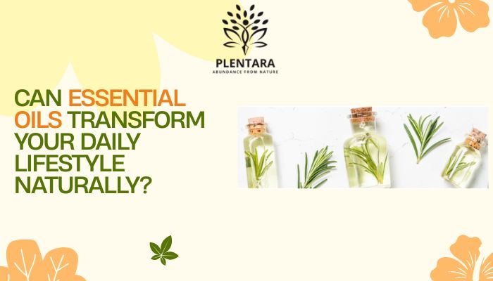 Can Essential Oils Transform Your Daily Lifestyle Naturally?